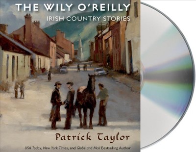 The Wily O'Reilly : [sound recording (CD)]  Irish country stories / written by Patrick Taylor ; read by John Keating.