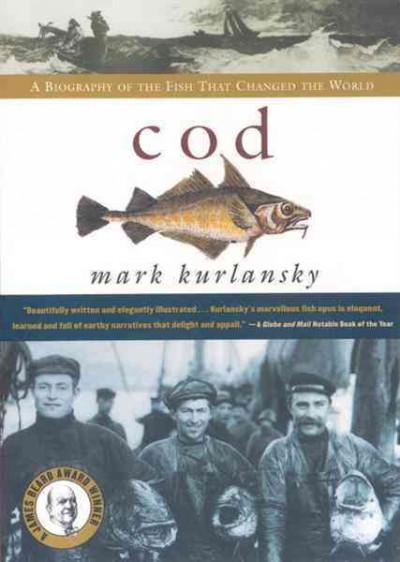 Cod : a biography of the fish that changed the world / Mark Kurlansky.