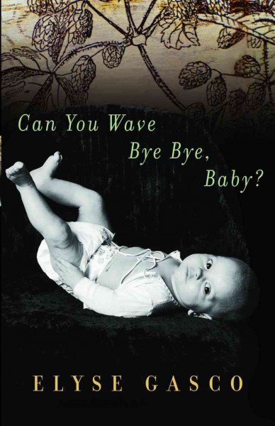 Can you wave bye bye, baby? [electronic resource] / Elyse Gasco.