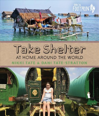 Take shelter : at home around the world / Nikki Tate & Danielle Tate-Stratton.