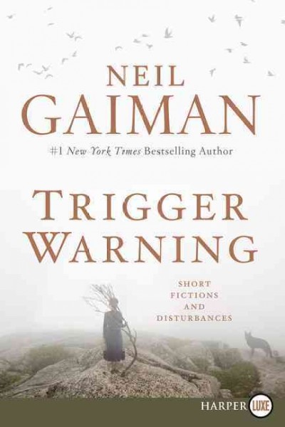 Trigger warning : short fictions and disturbances / Neil Gaiman.