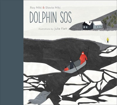 Dolphin SOS / Roy Miki & Slavia Miki ; illustrations by Julie Flett ; afterword by Richard Cannings.