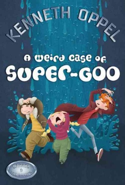 A weird case of super-goo [electronic resource] / Kenneth Oppel.