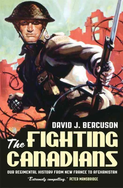 The fighting Canadians [electronic resource] : our regimental history from New France to Afghanistan / David Bercuson.