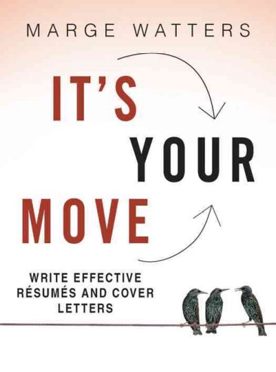 It's your move [electronic resource] : write effective resumes and cover letters / Marge Watters.