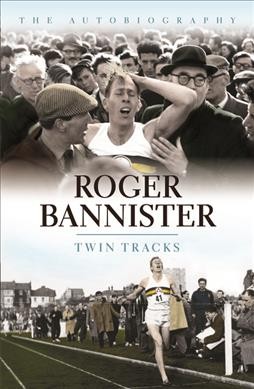 Twin tracks : the autobiography / Roger Bannister.
