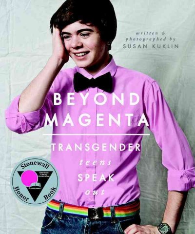 Beyond magenta : transgender teens speak out / Susan Kuklin.