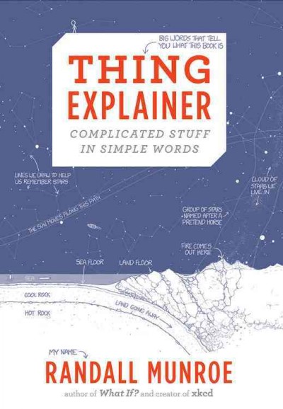 Thing explainer : complicated stuff in simple words / Randall Munroe.(Oversize)