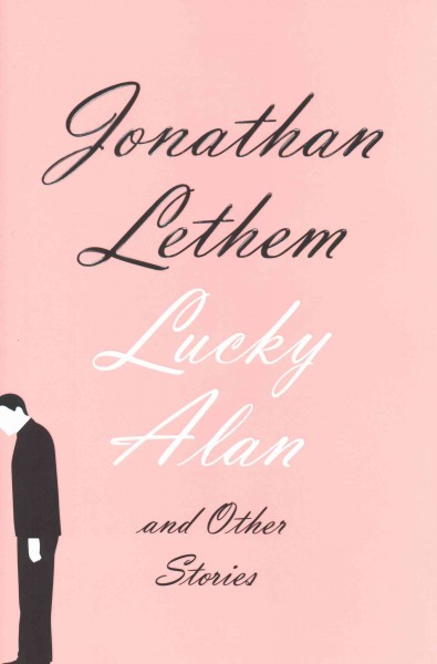 Lucky Alan : and other stories / Jonathan Lethem.