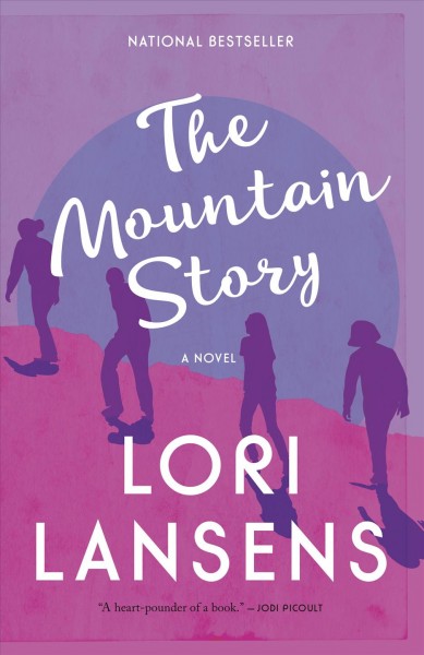 The mountain story / Lori Lansens.