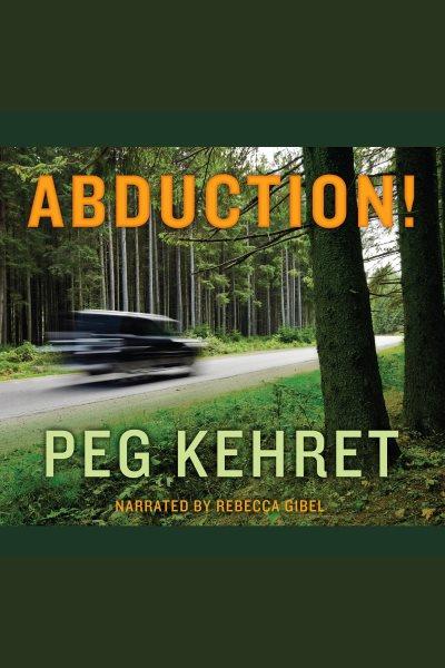 Abduction! [electronic resource] / Peg Kehret.