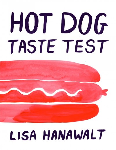 Hot dog taste test : a cook book / by Lisa Hanawalt.