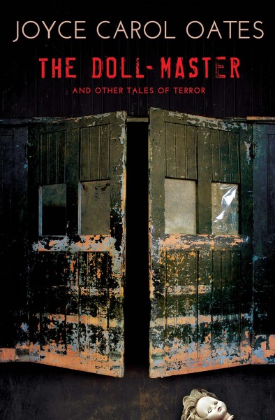 The doll-master and other tales of terror / Joyce Carol Oates.