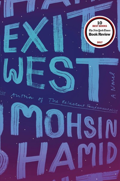 Exit west : a novel / Mohsin Hamid.