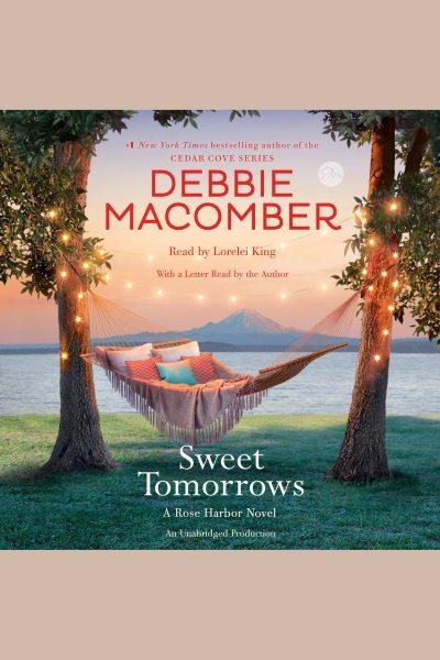 Sweet tomorrows : a Rose Harbor novel / Debbie Macomber.