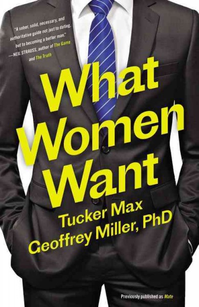 What women want / Tucker Max, Geoffrey Miller, PhD with Nils Parker.