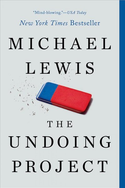 The undoing project : a friendship that changed our minds / Michael Lewis.
