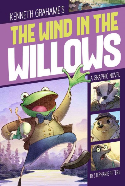 The wind in the willows [graphic novel] : a graphic novel / by Stephanie Peters & Fern Cano.