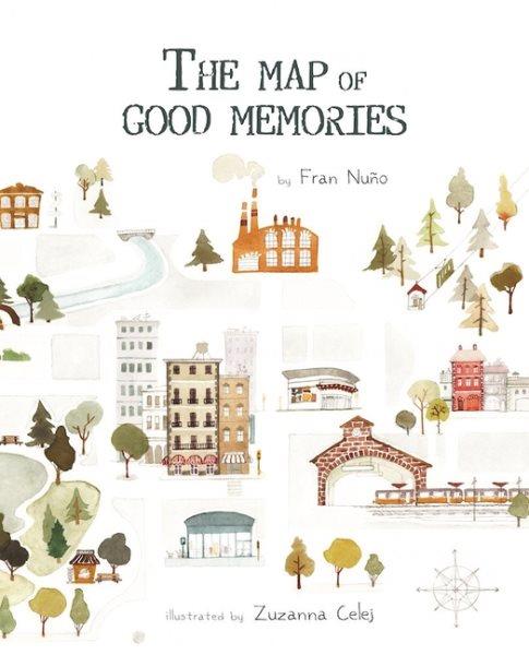 The map of good memories / by Fran Nuño ; Zuzanna Celej ; English translation by Jon Brokenbrow.