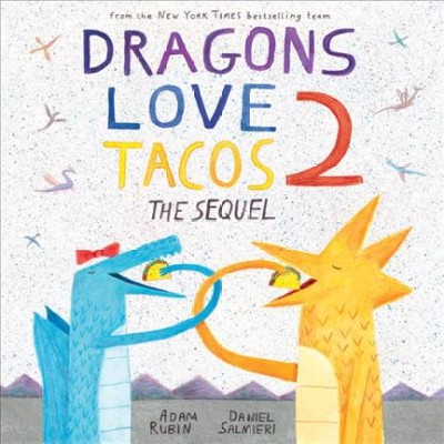 Dragons love tacos 2 : the sequel / Adam Rubin ; illustrations by Daniel Salmieri.