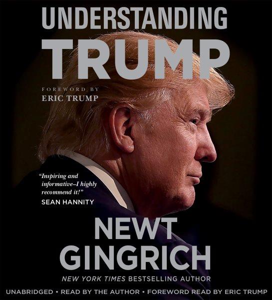 Understanding Trump / Newt Gingrich.