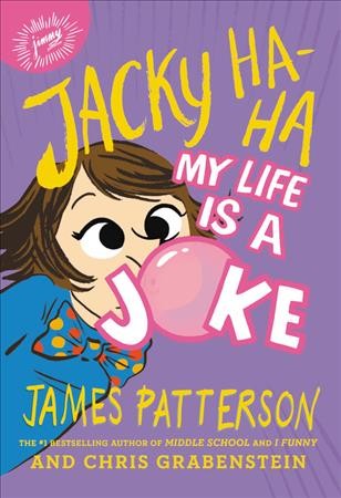 Jacky Ha-Ha : my life is a joke / James Patterson and Chris Grabenstein ; illustrated by Kerascoët.