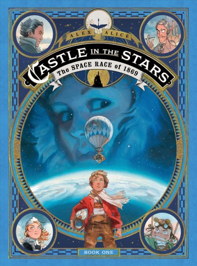Castle in the stars. The space race of 1869 / Alex Alice ; English translation by Anne and Owen Smith.