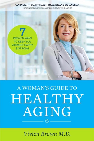 A women's guide to aging : seven proven ways to keep you vibrant, happy, & strong / Vivien Brown MD.