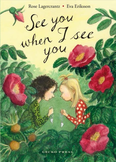 See you when I see you / Rose Lagercrantz ; [illustrated by] Eva Eriksson ; translated by Julia Marshall.