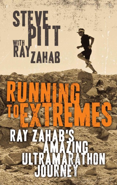 Running to extremes : Ray Zahab's amazing ultramarathon journey / Steve Pitt ; with Ray Zahab.