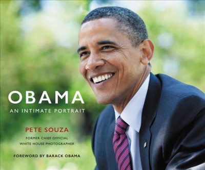Obama : an intimate portrait / Pete Souza ; foreword by Barack Obama.