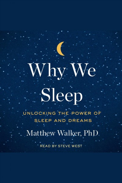 Why we sleep : unlocking the power of sleep and deams / Matthew Walker.