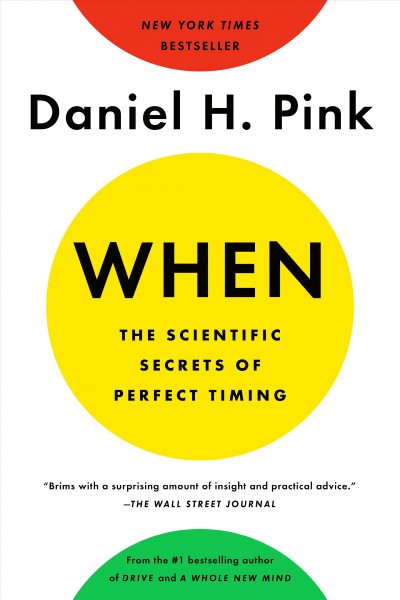When : the scientific secrets of perfect timing / Daniel H. Pink.