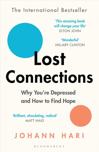 Lost Connections : Uncovering the Real Causes of Depression - and the Unexpected Solutions / Johann Hari.