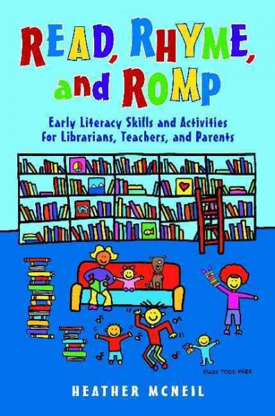 Read, rhyme, and romp : early literacy skills and activities for librarians, teachers, and parents / Heather McNeil.