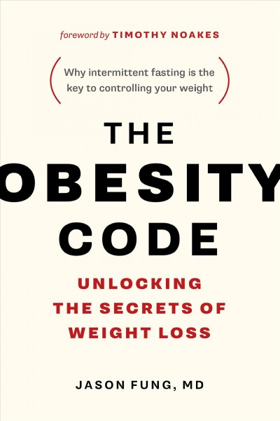 The obesity code : unlocking the secrets of weight loss / Jason Fung, MD.