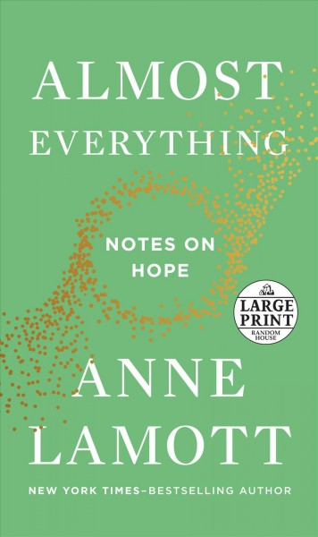 Almost everything : notes on hope / Anne Lamott.