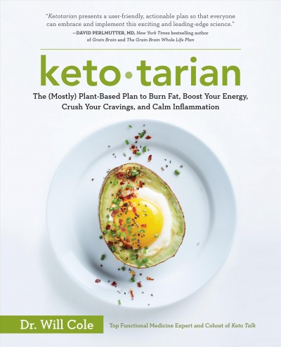Ketotarian : the (mostly) plant-based plan to burn fat, boost your energy, crush your cravings, and calm inflammation / Dr. Will Cole.