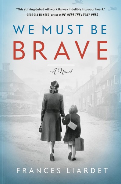 We must be brave : a novel / Frances Liardet.