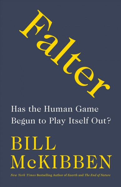 Falter : has the human game begun to play itself out? / Bill McKibben.