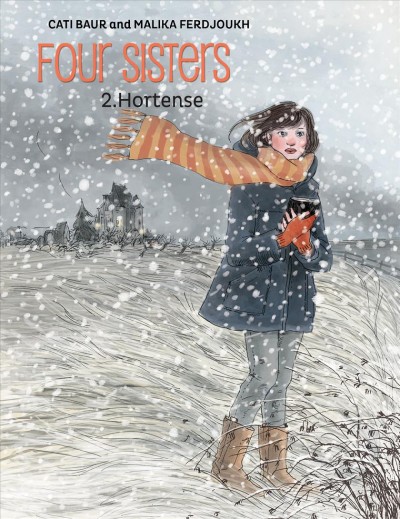 Four sisters. 2, Hortense [graphic novel] / written and illustrated by Cati Baur ; colors by Élodie Balandras ; based on the novel by Malika Ferdjoukh ; translation, Edward Gauvin.