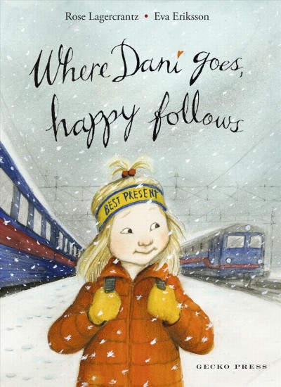 Where Dani goes, happy follows / Rose Lagercrantz ; Eva Eriksson ; translated by Julia Marshall.