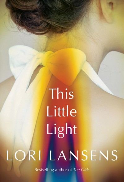 This little light / Lori Lansens.