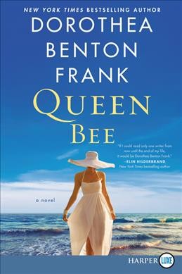 Queen bee  [large print] : a novel / Dorothea Benton Frank.