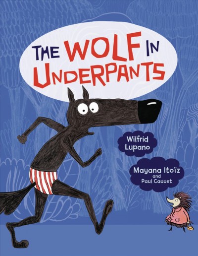 The wolf in underpants / Wilfrid Lupano, Mayana Itoiz and Paul Cauuet.