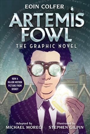 Artemis Fowl : the graphic novel / Eoin Colfer ; adapted by Michael Moreci ; art by Stephen Gilpin.