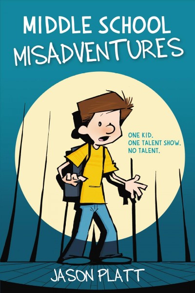 Middle school misadventures / Jason Platt.
