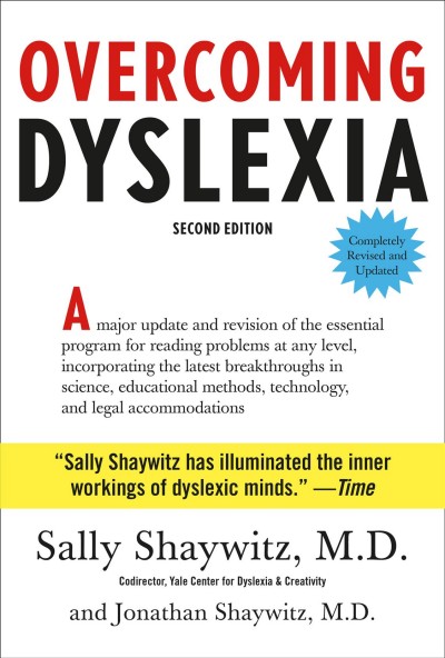 Overcoming dyslexia : A major update and revision of the essential program for reading problems at any level, incorporating the latest breakthroughs in science, educational methods, technology, and legal accommodations / Sally Shaywitz, M.D. and Jonathan Shaywitz, M.D.