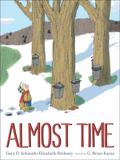 Almost time / Gary D. Schmidt & Elizabeth Stickney ; illustrated by G. Brian Karas.