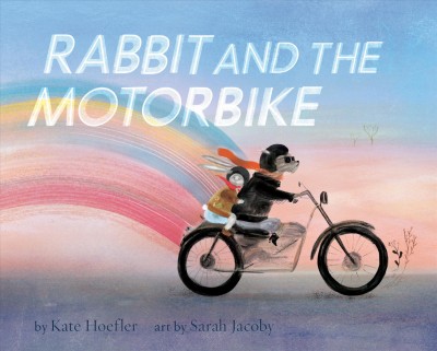 Rabbit and the motorbike / by Kate Hoefler ; art by Sarah Jacoby.